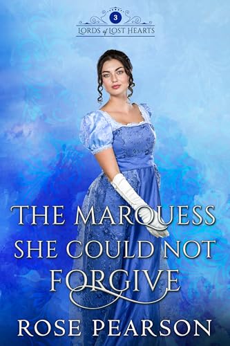 The Marquess She Could Not Forgive: A Regency Romance (Lords of Lost Hearts, #4)