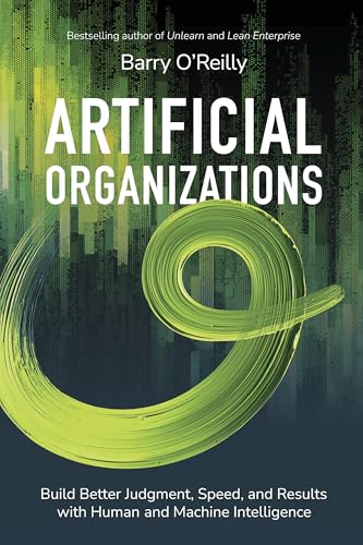 Artificial Organizations: Build Better Judgment, Speed, and Results with Human and Machine Intelligence (Kindle Edition)