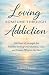 Loving Someone Through Addiction by Stephen L Randell