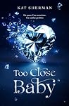 Too Close Baby by Kat Sherman