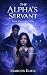 The Alpha’s Servant: A Dark...