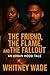 The Friend, the Flame and the Fallout