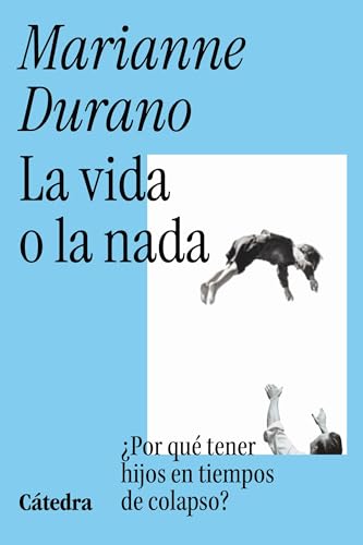 La vida o la nada: Por qué tener hijos en tiempos de colapso (Teorema. Serie mayor) (Spanish Edition)