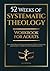 52 Weeks of Systematic Theology Workbook for Adults by Jacob Rivers