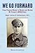 We Go Forward: From Pegasus Bridge to Belsen and Beyond My Father's WW2 Story