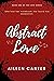 Abstract Love by Aileen Carter