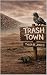Trash Town by Tyler B. Jones Trash Town by Tyler B. Jones