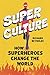 Superculture: How Superheroes Changed the World