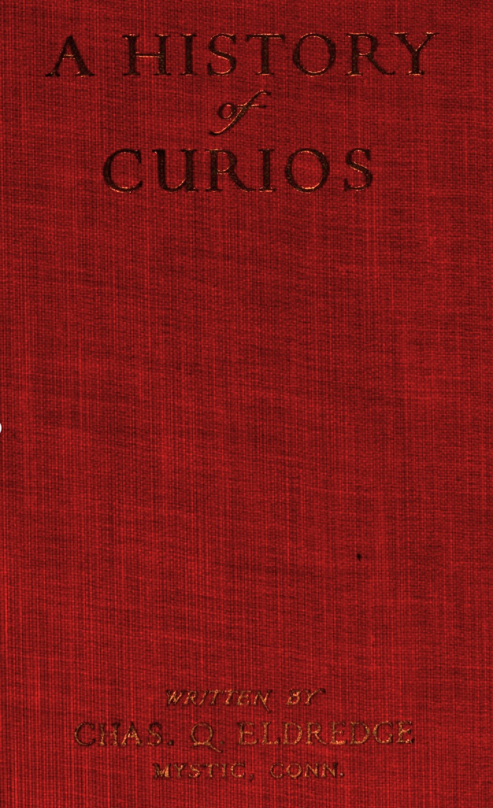 A History of Curios in the Private Museum of Charles Q. Eldredge, Old Mystic, Conn. (Hardcover)
