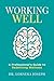 Working Well: A Professional's Guide to Redefining Wellness