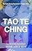 Tao Te Ching: The Taoist Classic Translated for Modern Times