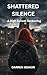 SHATTERED SILENCE: A HIGH S...