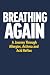 BREATHING AGAIN: A JOURNEY ...