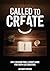 Called to Create: An 8-Session Small Group Guide for Faith-Led Creators