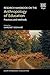 Research Handbook on the Anthropology of Education: Practices and Methods (Elgar Handbooks in Education)
