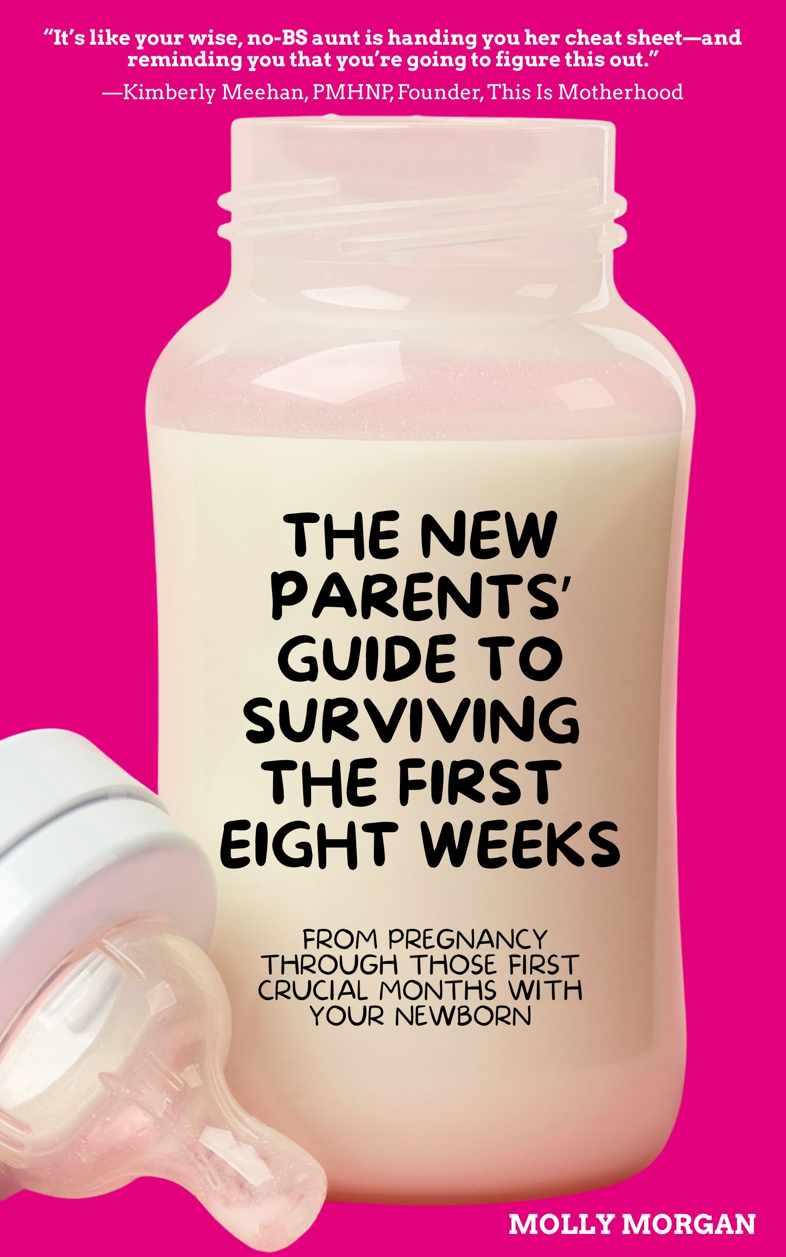 The New Parents' Guide to Surviving the First Eight Weeks: From Pregnancy Through Those First Crucial Months With Your Newborn (Kindle Edition)