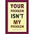 Your Problem Isn’t My Problem