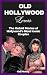 Old Hollywood Lovers: The Untold Stories of Hollywood's Most Iconic Couples (Hollywood’s Greatest Love Stories)