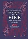Playing with Fire...