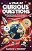 A Year of Curious Questions: 600 Family-Friendly Trivia Questions - 50 for Every Month of The Year, A Grand Finale of 100 Questions and 10 Ultra-Hard Tie-Breakers