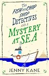 The Fish and Chip Shop Detectives and a Mystery at Sea by Jenny Kane The Fish and Chip Shop Detectives and a Mystery at Sea by Jenny Kane