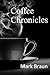 Coffee Chronicles by Mark Braun