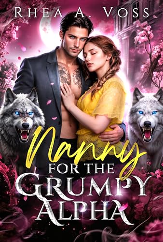 Nanny for the Grumpy Alpha: A Single Dad Forced Proximity Fated Mate Forbidden Love Shifter Romance (Echoes of the Wild Book 1)