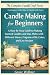 Candle Making for Beginners by Grace Wellner Candle Making for Beginners by Grace Wellner