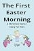The First Easter Morning by CJ Piper