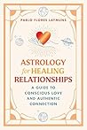 Astrology for Healing Relationships: A Guide to Conscious Love and Authentic Connection