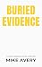Buried Evidence by Mike Avery Buried Evidence by Mike Avery