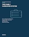 The Family Caregiver System for Aging Parents: How to Organize Medications, Appointments, Paperwork, and Daily Care Without the Chaos (THE CAREGIVER SYSTEM SERIES)