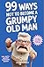 99 Ways Not to Become a Grumpy Old Man by John Howley