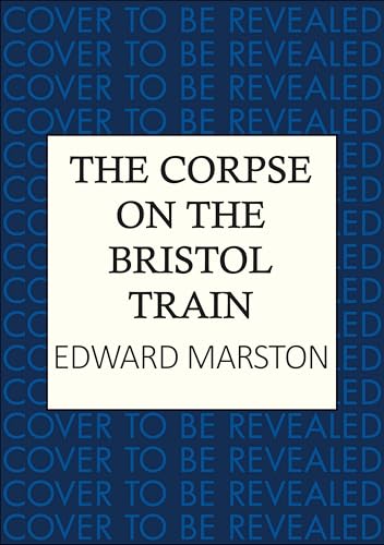 The Corpse on the Bristol Train: The final case for the bestselling Railway Detective (Hardcover)