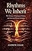 Rhythms We Inherit by Andrew Chase