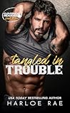 Tangled in Trouble by Harloe Rae