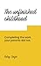 The unfinished childhood - Completing the work your parents d... by Ruby Singh
