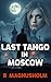 Last Tango in Moscow: A Col...