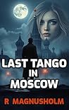 Last Tango in Moscow by R. Magnusholm