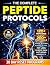 Peptide Protocols: The Complete Science-Based Guide to Therapeutic Peptides, Precision Stacking, and Strategic Dosing for Performance, Recovery, Longevity, and Metabolic Health