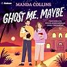 Ghost Me, Maybe: ...