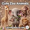 Cute Zoo Animals Coloring Book for Kids: Fun and Simple Coloring Pages with Adorable Zoo Animals for Kids Ages 4+ | Elephants, Giraffes, Monkeys and Many More