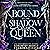 Bound to the Shadow Queen: ...