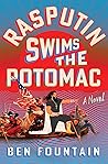 Rasputin Swims the Potomac by Ben Fountain Rasputin Swims the Potomac by Ben Fountain