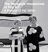 The Renegade Housewives of Pop Art by Joan Kron