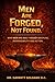Men Are Forged, Not Found: ...