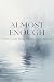 Almost Enough: When Loving Them Meant Losing Yourself