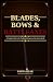 Blades, bows & battleaxes. A complete guide to the traditiona... by Pappa Bear