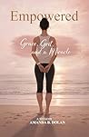 Empowered: Grace, Grit, and a Miracle Empowered: Grace, Grit, and a Miracle