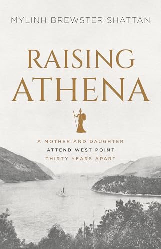Raising Athena: A Mother and Daughter Attend West Point Thirty Years Apart (Kindle Edition)